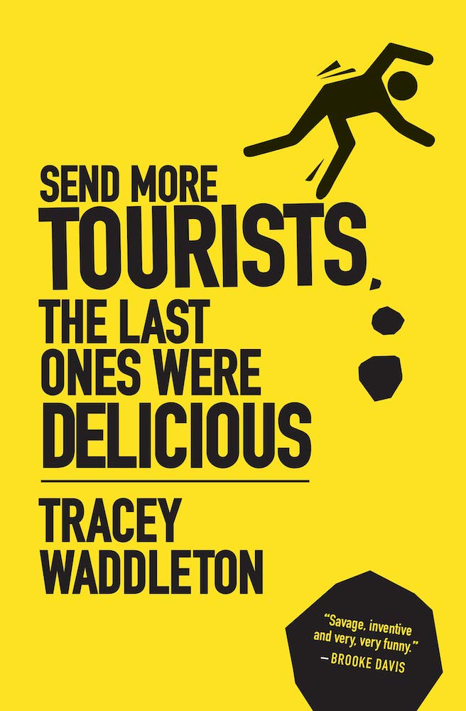 Send More Tourists, The Last Ones Were Delicious by Tracey Waddleton